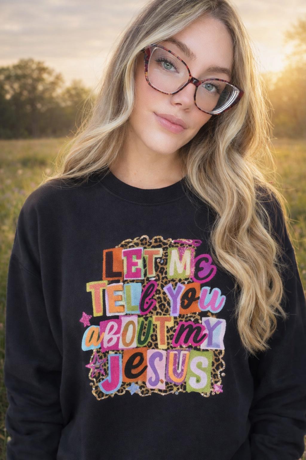 Let Me Tell You About Jesus Crewneck