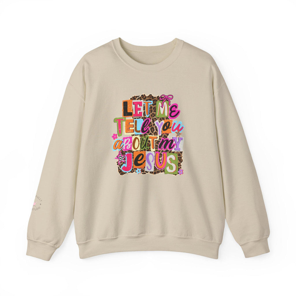 Let Me Tell You About Jesus Crewneck