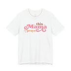 This Mama Prays T-shirt
