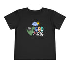 My God Is Big Toddler T-shirt